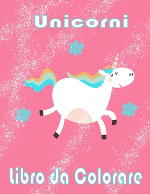 Unicorni Libro da Colorare: I bambini dai 2-5; Bellissimi bambini Coloring Book - 100 magica Pagine unicorni & Kids a colori