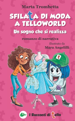 Sfilata di moda a TelloWorld Un Sogno che si realizza Romanzo di narrativa: Una Storia di bullismo che si trasforma in una splendida amicizia! Libro i