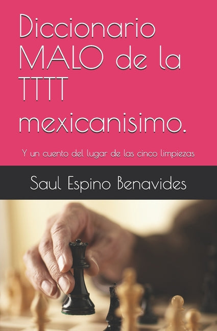 Diccionario MALO de la TTTT mexicanisimo.: Y un cuento del lugar de las cinco limpiezas