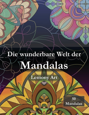 Die wunderbare Welt der Mandalas: 50 einzigartige Mandalas zum Ausmalen, Entspannen und Abschalten