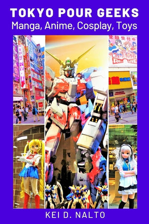 Tokyo Pour Geeks: Manga, Anime, Cosplay, Toys