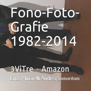 Fono-Foto-Grafie 1982-2014: Enzo Minarelli Andrea Samaritani
