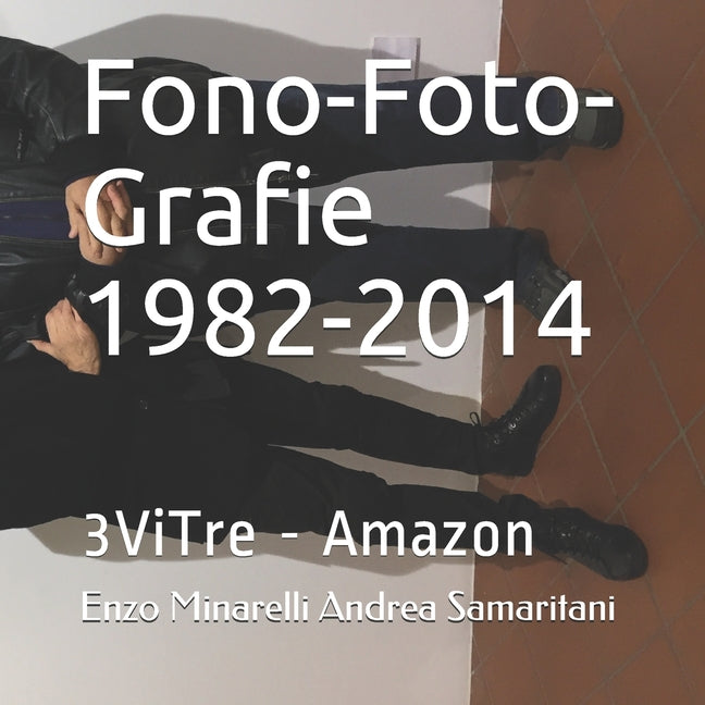 Fono-Foto-Grafie 1982-2014: Enzo Minarelli Andrea Samaritani