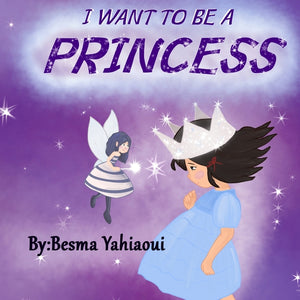 I want to be a princess: je veux etre princess, histoire super simple en anglais