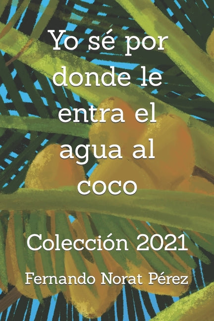 Yo sé por donde le entra el agua al coco: Colección 2021