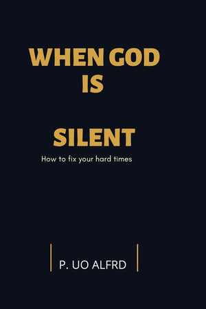When God is silent: How to fix your hard times