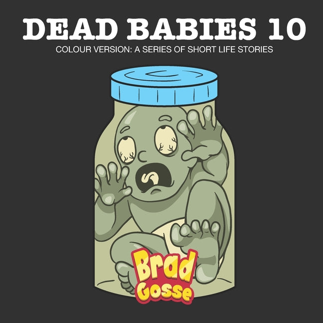 Dead Babies 10: Colour Version: A Series Of Short Life Stories