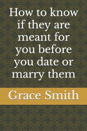 How to know if they are meant for you before you date or marry them