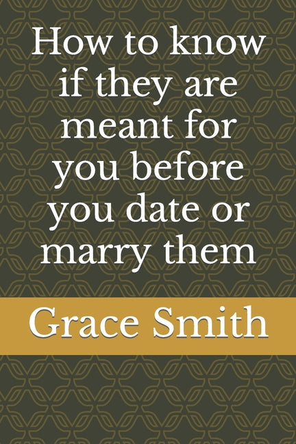 How to know if they are meant for you before you date or marry them