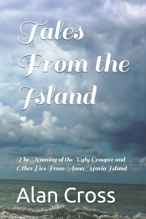 Tales From the Island: The Naming of the Ugly Grouper and Other Lies From Anna Maria Island