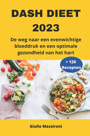 DASH Dieet 2023: De weg naar een evenwichtige bloeddruk en een optimale gezondheid van het hart