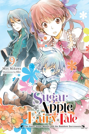 Sugar Apple Fairy Tale, Vol. 9 (Light Novel): The Silver Sugar Master and the Rainbow Successors Volume 9