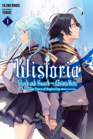 Wistoria: Wand and Sword--Grimoacta, Vol. 1 (Light Novel): Tears of Beginning
