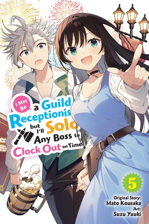 I May Be a Guild Receptionist, But I'll Solo Any Boss to Clock Out on Time, Vol. 5 (Manga): Volume 5