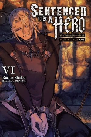 Sentenced to Be a Hero, Vol. 6 (Light Novel): The Prison Records of Penal Hero Unit 9001 Volume 6