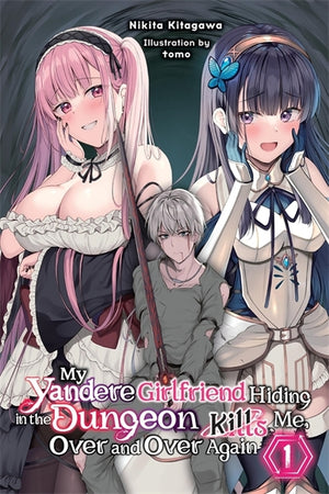 My Yandere Girlfriend Hiding in the Dungeon Kills Me Over and Over Again, Vol. 1 (Light Novel)