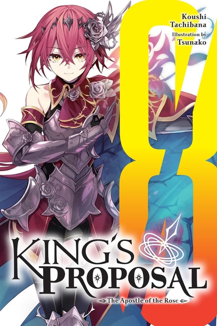 King's Proposal, Vol. 8 (Light Novel): The Apostle of the Rose
