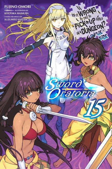 Is It Wrong to Try to Pick Up Girls in a Dungeon? on the Side: Sword Oratoria, Vol. 15 (Light Novel)