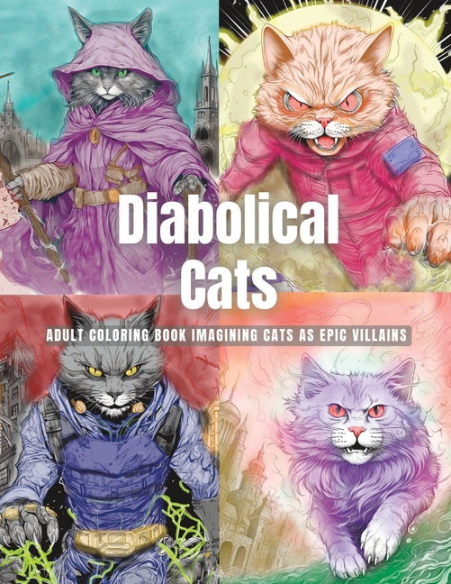 Diabolical Cats: Adult Coloring Book Imagining Cats as Epic Villains