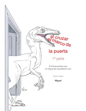 Al cruzar el marco de la puerta. 1a parte: Nueve microcuentos con un toque de surrealismo noir