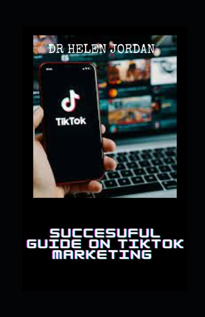 Succesuful Guide on Tiktok Marketing