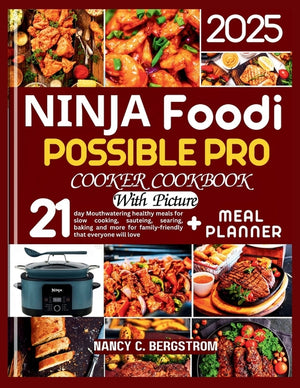 Ninja Foodi Possible Pro Cooker Cookbook: 21-day Mouthwatering healthy meals for slow cooking, sauteing, searing, baking and more for family-friendly