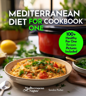 Mediterranean Diet For One Cookbook: 100+ Healthy Mediterranean Recipes For Weight-loss, Portion size for Single Serving, Easy to Follow Diet Plan. Pi