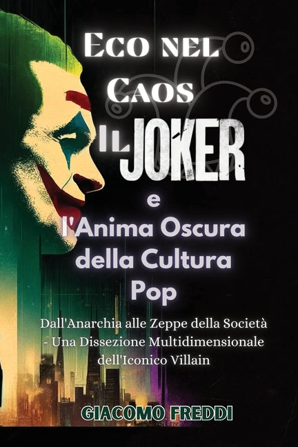 Eco nel Caos: Il Joker e l'Anima Oscura della Cultura Pop: Dall'Anarchia alle Zeppe della Società - Una Dissezione Multidimensionale