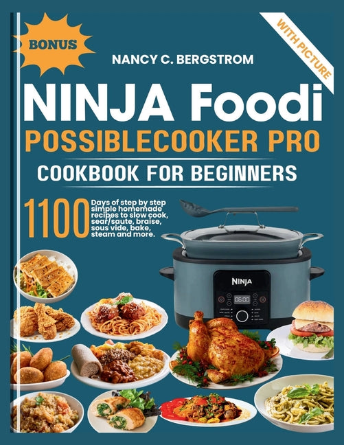 Ninja Foodi PossibleCooker Pro Cookbook For Beginners: 1100 days of step by step simple homemade recipes to slow cook, sear/saute, braise, sous vide,