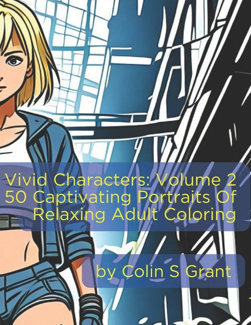 Vivid Characters: Volume 2: Singular Studies - 50 Captivating Portraits for Adult Creativity and Relaxation