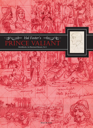 Hal Foster's Prince Valiant Sketchbooks: An Illustrated Memoir: Volume 1