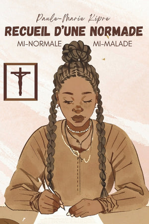 Recueil d'une Normade: Mi-normale, Mi-malade