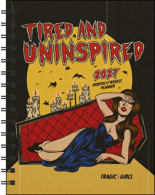Tragic Girls 2027 Monthly/Weekly Planner Calendar: Tired and Uninspired