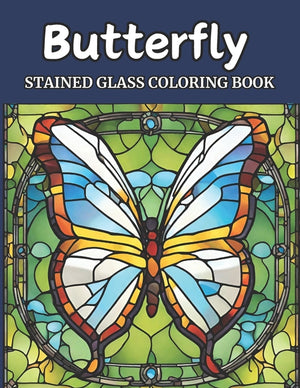 Stained Glass Butterfly Coloring Book for Adults: Serene Wings and Stained Glass Patterns: A Relaxation and Creativity Haven for Adult Coloring Enthus