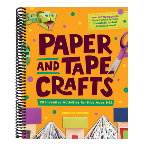 Paper and Tape Crafts: 28 Inventive Activities for Kids Ages 8-12