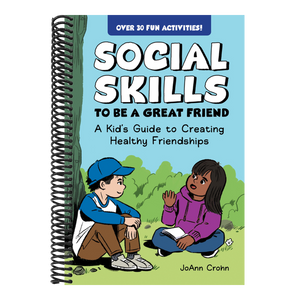 Social Skills to Be a Great Friend: A Kid's Guide to Creating Healthy Friendships