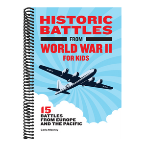 Historic Battles from World War II for Kids: 15 Battles from Europe and the Pacific
