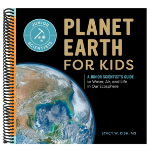 Planet Earth for Kids: A Junior Scientist's Guide to Water, Air, and Life in Our Ecosphere