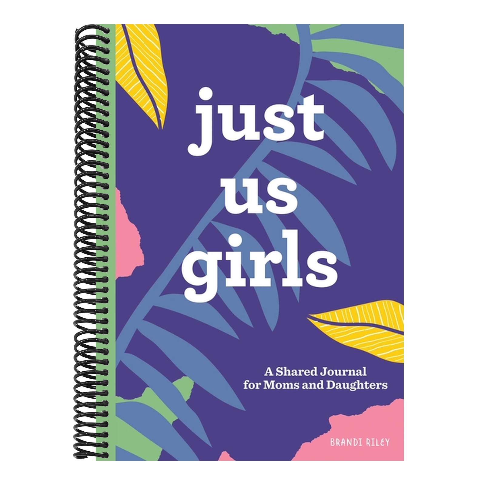 Just Us Girls: A Shared Journal for Moms and Daughters