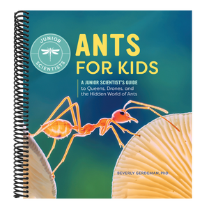 Ants for Kids: A Junior Scientist's Guide to Queens, Drones, and the Hidden World of Ants