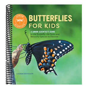 Butterflies for Kids: A Junior Scientist's Guide to the Butterfly Life Cycle and Beautiful Species to Discover