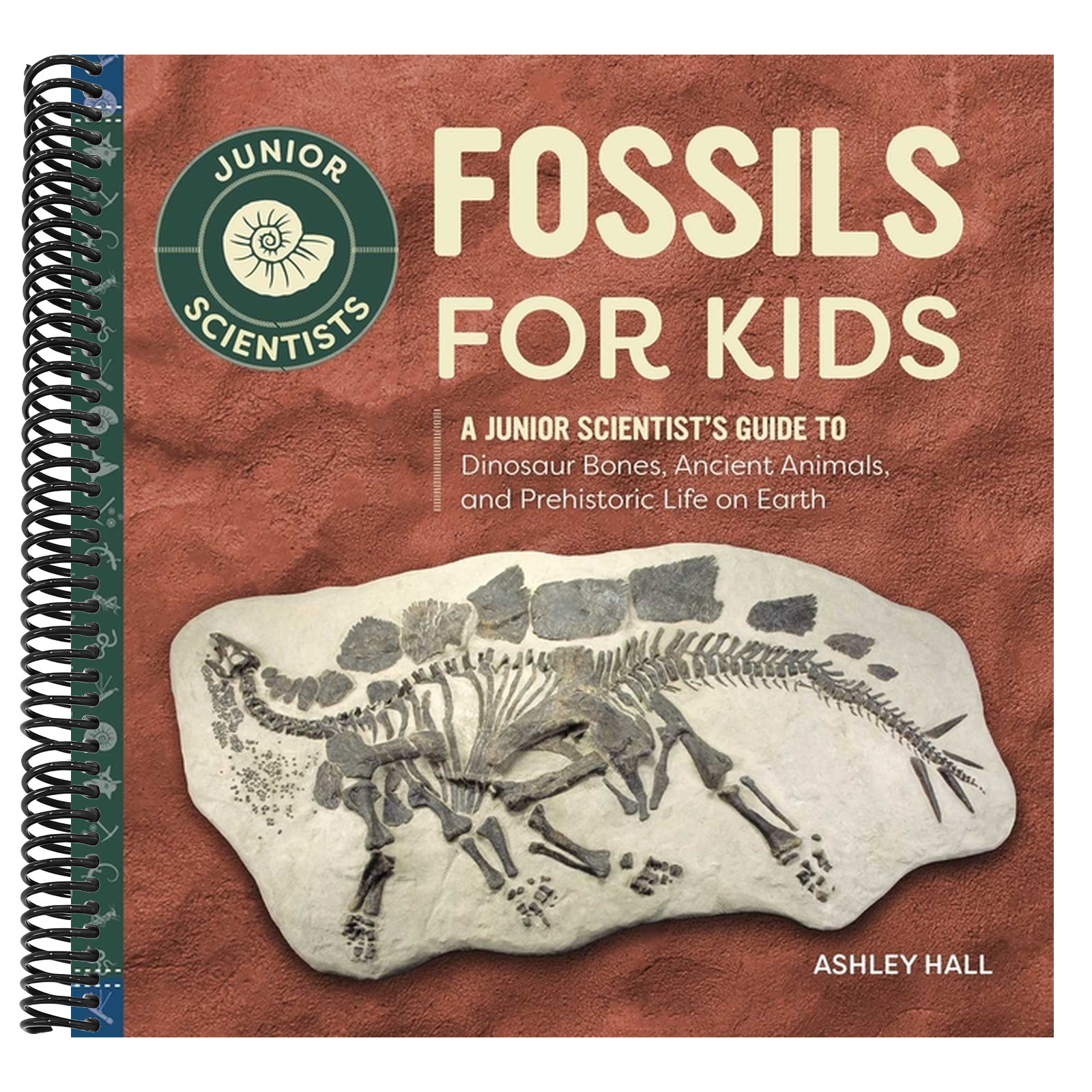 Fossils for Kids: A Junior Scientist's Guide to Dinosaur Bones, Ancient Animals, and Prehistoric Life on Earth