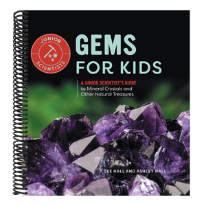 Gems for Kids: A Junior Scientist's Guide to Mineral Crystals and Other Natural Treasures