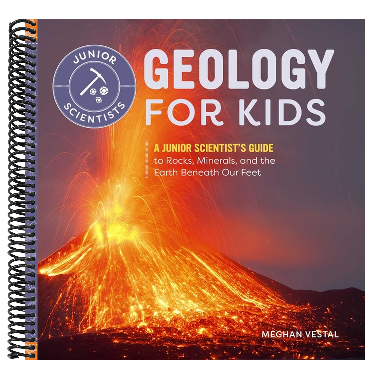 Geology for Kids: A Junior Scientist's Guide to Rocks, Minerals, and the Earth Beneath Our Feet