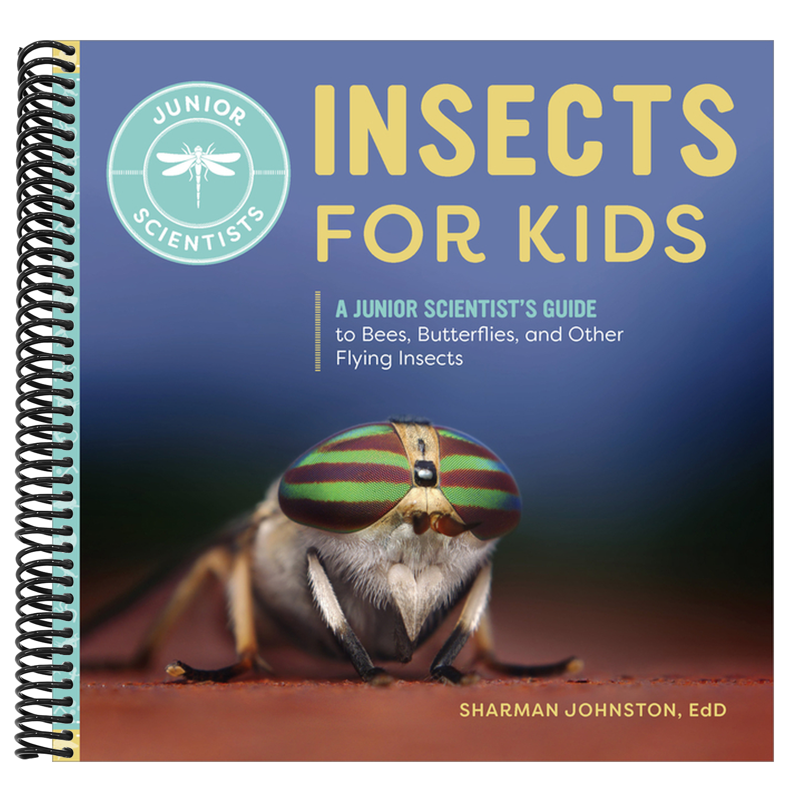 Insects for Kids: A Junior Scientist's Guide to Bees, Butterflies, and Other Flying Insects