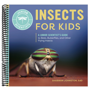 Insects for Kids: A Junior Scientist's Guide to Bees, Butterflies, and Other Flying Insects