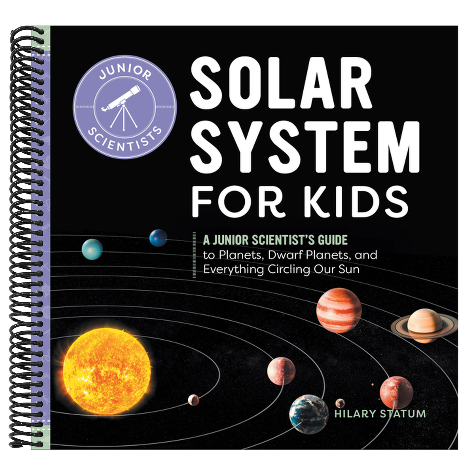 Solar System for Kids: A Junior Scientist's Guide to Planets, Dwarf Planets, and Everything Circling Our Sun