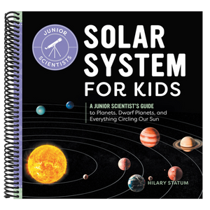 Solar System for Kids: A Junior Scientist's Guide to Planets, Dwarf Planets, and Everything Circling Our Sun