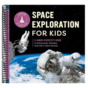 Space Exploration for Kids: A Junior Scientist's Guide to Astronauts, Rockets, and Life in Zero Gravity