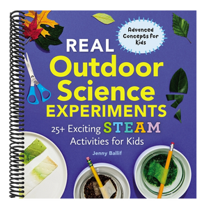Real Outdoor Science Experiments: 25+ Exciting Steam Activities for Kids